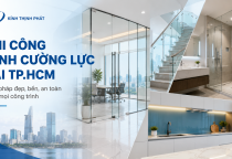 Thi Công Kính Cường Lực Trọn Gói Tại TP.HCM – Đẹp, Bền, An Toàn