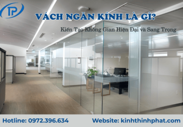 Vách Ngăn Kính Là Gì? Giải Pháp Kiến Tạo Không Gian Hiện Đại và Sang Trọng
