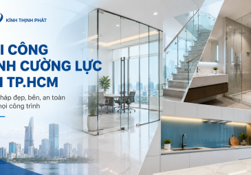 Thi Công Kính Cường Lực Trọn Gói Tại TP.HCM – Đẹp, Bền, An Toàn